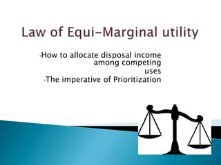 •How to allocate disposal income
among competing
uses
•The imperative of Prioritization
 
