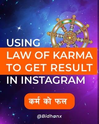 USING
LAW OF KARMA
TO GET RESULT
IN INSTAGRAM
sd{ sf] kmn
@Bidhanx
 