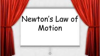 Newton’s Law of
Motion
 