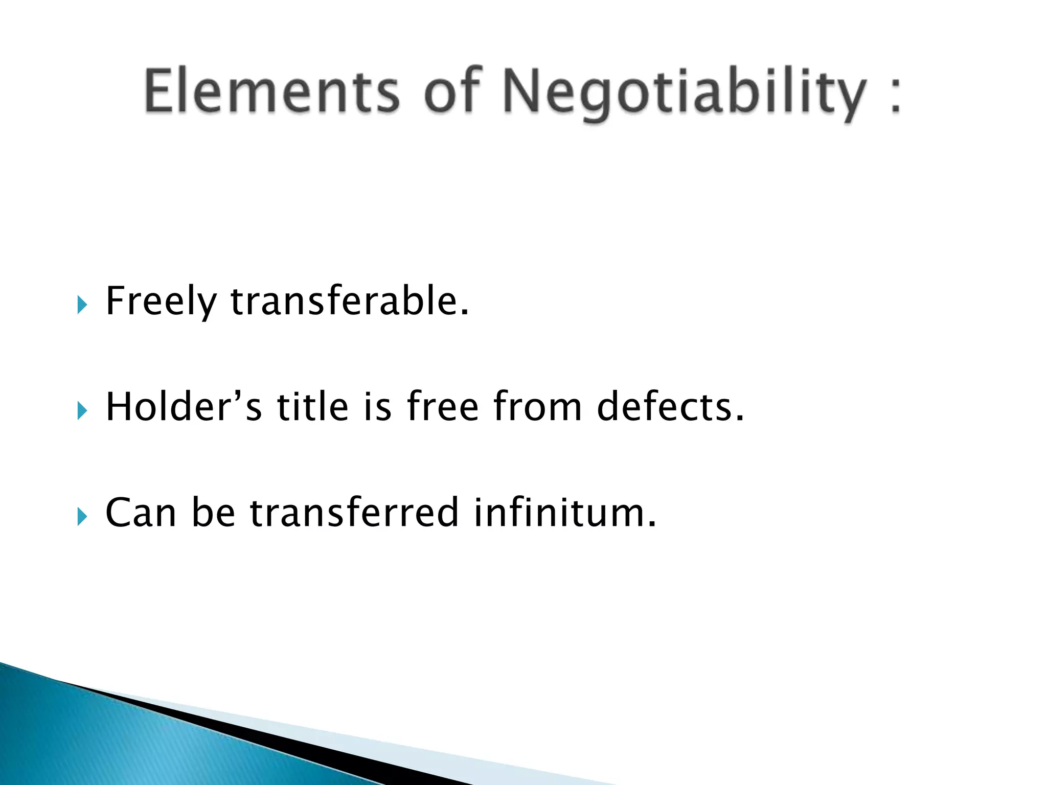    Freely transferable.

   Holder‟s title is free from defects.

   Can be transferred infinitum.
 