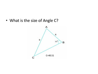 • What is the size of Angle C?
C=40.51
 