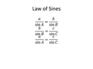 Law of Sines
𝑎
sin 𝐴
=
𝑏
sin 𝐵
𝑏
sin 𝐵
=
𝑐
sin 𝐶
𝑎
sin 𝐴
=
𝑐
sin 𝐶
 