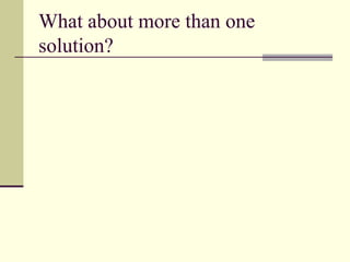 What about more than one
solution?
 