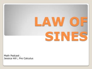 LAW OF SINES Math Podcast . Jessica Hill ; Pre Calculus  