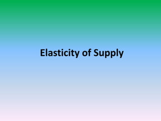 Elasticity of Supply
 