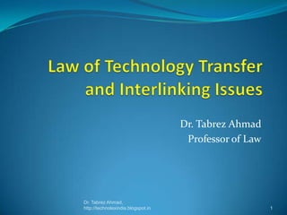 Dr. Tabrez Ahmad
Professor of Law

Dr. Tabrez Ahmad,
http://technolexindia.blogspot.in

1

 