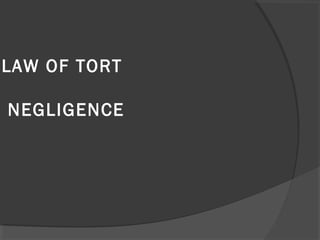 LAW OF TORT
NEGLIGENCE
 