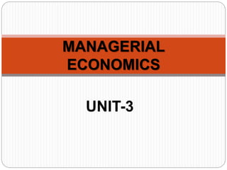 UNIT-3
MANAGERIAL
ECONOMICS
 