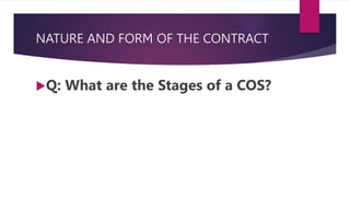 NATURE AND FORM OF THE CONTRACT
Q: What are the Stages of a COS?
 
