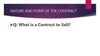 NATURE AND FORM OF THE CONTRACT
Q: What is a Contract to Sell?
 