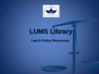 Law & Policy Resources LUMS Library 