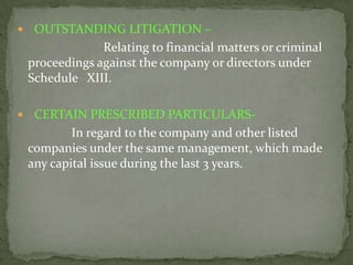     OUTSTANDING LITIGATION –
                 Relating to financial matters or criminal
    proceedings against the company or directors under
    Schedule XIII.

    CERTAIN PRESCRIBED PARTICULARS-
            In regard to the company and other listed
    companies under the same management, which made
    any capital issue during the last 3 years.
 