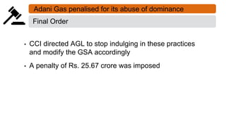 Final Order
• CCI directed AGL to stop indulging in these practices
and modify the GSA accordingly
• A penalty of Rs. 25.6...