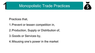 Monopolistic Trade Practices
1
Practices that,
1.Prevent or lessen competition in,
2.Production, Supply or Distribution of...