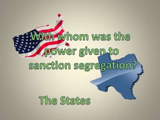 With whom was the power given to sanction segregation?The States
