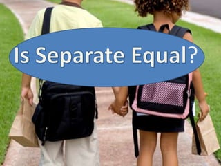 Is Separate Equal?