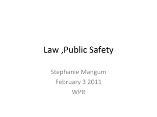 Law ,Public Safety Stephanie Mangum February 3 2011 WPR 