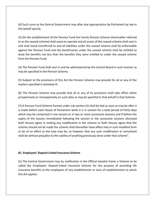 (7) A Pension Fund Scheme framed under sub-section (1) shall be laid as soon as may be after it is made before each House of Parliament while it is in session for a total period of thirty days which may be comprised in one session or in two or more successive sessions and if before the expiry of the session immediately following the session or the successive sessions aforesaid both Houses agree in making any modification in the scheme or both Houses agree that the scheme should not be made the scheme shall thereafter have effect only in such modified form or be of no effect as the case may be; so however that any such modification or annulment shall be without prejudice to the validity of anything previously done under that scheme".