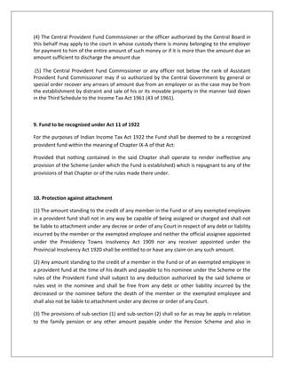 (d) In the case of exemption granted under sub-section (2B) with any of the provisions of sub-section (3A).(5) Where any exemption granted under sub-section (1) sub-section (1C) sub-section (2) sub-section (2A) or sub-section (2B) is cancelled the amount of accumulations to the credit of every employee to whom such exemption applied in the provident fund the Pension Fund or the Insurance Fund of the establishment in which he is employed together with any amount forfeited from the employer's share of contribution to the credit of the employee who leaves the employment before the completion of the full period of service shall be transferred within such time and in such manner as may be specified in the Scheme or the Pension Scheme or the Insurance Scheme to the credit of his account in the Fund or the Pension Fund or the Insurance Fund as the case may be.(6) Subject to the provisions of sub-section (1C) the employer of an exempted establishment to which the provisions of the Pension Scheme apply shall notwithstanding any exempted granted under sub-section (1) or sub-section (2) pay to the Pension Fund such portion of the employers contribution to its provident fund within such time and in such manner as may be specified in the Pension Scheme.17A. Transfer of accounts Where an employee employed in an establishment to which this Act applies leaves his employment and obtains re-employment in another establishment to which this Act does not apply the amount of accumulations to the credit of such employee in the Fund or as the case may be in the provident fund of the establishment left by him shall be transferred within such time as may be specified by the Central Government in the behalf to the credit of his account in the provident fund of the establishment in which he is re-employed if the employee so desires and the rules in relation to that provident fund permit such transfer.