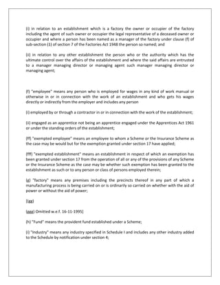 (2) A Scheme framed under sub-section (1) may provide that any of its provisions shall take effect either prospectively or retrospectively on such date as may be specified in this behalf in the Scheme.5A. Central Board The Central Government may by notification in the Official Gazette constitute with effect from such date as may be specified therein a Board of Trustees for the territories to which this Act extends (hereinafter in this Act referred to as the Central Board) consisting of the following persons as members namely: (a) a Chairman and a Vice-Chairman to be appointment by the Central Government;(aa) the Central Provident Fund Commissioner ex officio;(b) Not more than five persons appointed by the Central Government from amongst its officials; (c) Not more than fifteen persons representing Governments of such States as the Central Government may specify in this behalf appointed by the Central Government; (d) ten persons representing employers of the establishments to which the Scheme applies appointed by the Central Government after consultation with such organizations of employers as may be recognized by the Central Government in this behalf; and(e) Ten persons representing employees in the establishments to which the Scheme applies appointed by the Central Government after consultation with such organizations of employees as may be recognized by the Central Government in this behalf.(2) The terms and conditions subject to which a member of the Central Board may be appointed and the time place and procedure of the meetings of the Central Board shall be such as may be provided for in the Scheme.(3) The Central Board shall subject to the provisions of section 6A and section 6C administer the fund vested in it in such manner as may be specified in the Scheme.(4) The Central Board shall perform such other functions as it may be required to perform by or under any provisions of the Scheme Family Pension Scheme and the Insurance Scheme.(5) The Central Board shall maintain proper accounts of its income and expenditure in such form and in such manner as the Central Government may after consultation with the Comptroller and Auditor-General of India specify in the Scheme.(6) The accounts of the Central Board shall be audited annually by the Comptroller and Auditor-General of India and any expenditure incurred by him in connection with such audit shall be payable by the Central Board to the Comptroller and Auditor-General of India.(7) The Comptroller and Auditor-General of India and any person appointed by him in connection with the audit of the accounts of the Central Board shall have the same rights and privileges and authority in connection with such audit as the Comptroller and Auditor-General has in connection with the audit of Government accounts and in particular shall have the right to demand the production of books accounts connected vouchers documents and papers and inspect any of the offices of the Central Board.(8) The accounts of the Central Board as certified by the Comptroller and Auditor-General of India or any other person appointment by him in this behalf together with the audit report thereon shall be forwarded to the Central Board which shall forward the same to the Central Government along with its comments on the report of the Comptroller and Auditor-General.(9) It shall be the duty of the Central Board to submit also to the Central Government an annual report of its work and activities and the Central Government shall cause a copy of the annual report the audited accounts together with the report of the Comptroller and Auditor-General of India and the comments of the Central Board thereon to be laid before each House of Parliament.5AA. Executive Committee (1) The Central Government may by notification in the Official Gazette constitute with effect from such dates as may be specified therein an Executive Committee to assist the Central Board in the performance of its functions. (2) The Executive Committee shall consist of the following persons as members namely :(a) a Chairman appointed by the Central Government from amongst the members of the Central Board;(b) two persons appointed by the Central Government from amongst the persons referred to in clause (b) of sub-section (1) of section 5A;(c) Three persons appointed by the Central Government from amongst the persons referred to in clause (c) of sub-section (1) of section 5A;(d) three persons representing the employers elected by the Central Board from amongst the persons referred to in clause (d) of sub-section (1) of section 5A;(e) three persons representing the employees elected by the Central Board from amongst the persons referred to in clause (e) of sub-section (1) of section 5A;(f) The Central Provident Fund Commissioner ex officio. (3) The terms and conditions subject to which a member of the Central Board may be appointed or elected to the Executive Committee and the time place and procedure of the meetings of the Executive Committee shall be such as may be provided for in the Scheme.5B. State Board (1) The Central Government may after consultation with the Government of any State by notification in the Official Gazette constitute for that State a Board of Trustees (hereinafter in this Act referred to as the State Board) in such manner as may be provided for in the Scheme.(2) A State Board shall exercise such powers and perform such duties as the Central Government may assign to it from time to time.(3) The terms and conditions subject to which a member of a State Board may be appointed and the time place and procedure of the meetings of a State Board shall be such as may be provided for in the Scheme.5D. Appointment of officers (1) The Central Government shall appoint a Central Provident Fund Commissioner who shall be the chief executive officer of the Central Board and shall be subject to the general control and superintendence of that Board.(2) The Central Government may also appoint a Financial Advisor and Chief Accounts Officer to assist the Central Provident Fund Commissioner in the discharge of his duties. (3) The Central Board may appoint subject to the maximum scale of pay as may be specified in the Scheme as many Additional Central Provident Fund Commissioners Deputy Provident Fund Commissioners Regional Provident Fund Commissioners Assistant Provident Fund Commissioners and such other officers and employees as it may consider necessary for the efficient administration of the Scheme the Family Pension Scheme and Insurance Scheme. (4) No appointment to the post of the Central Provident Fund Commissioner or a Financial Advisor and Chief Accounts Officers or any other post under the Central Board carrying a scale of pay equivalent to the scale of pay of any Group 'A' or Group 'B' post under the Central Government shall be made except after consultation with the Union Public Service Commission.Provided that no such consultation shall be necessary in regard to any such appointment (a) For a period not exceeding one year or (b) If the person to be appointed is at the time of his appointment (i) A member of the Indian Administrative Service or(ii) In the service of the Central Government or a State Government or the Central Board in a Group 'A' or Group 'B' post. (5) A State Board may with the approval of the State Government concerned appoint such staff as it may consider necessary.(6) The method of recruitment salary and allowances discipline and other conditions of service of the Central Provident Fund Commissioner and the Financial Adviser and Chief Accounts Officer shall be such as may be specified by the Central Government and such salary and allowances shall be paid out of the Fund.(7)(a) The method of recruitment salary and allowances discipline and other conditions of service of Additional Central Provident Fund Commissioner Deputy Provident Fund Commissioner Regional Provident Fund Commissioner Assistant Provident Fund Commissioner and other officers and employees of the Central Board shall be such as may be specified by the Central Board in accordance with the rules and orders applicable to the officers and employees of the Central Government drawing corresponding scales of pay : Provided that where the Central Board is of the opinion that it is necessary to make a departure from the said rules or orders in respect of any of the matters aforesaid it shall obtain the prior approval of the Central Government.(b) In determining the corresponding scales of pay of officers and employees under clause (a) the Central Board shall have regard to the educational qualifications method of recruitment duties and responsibilities of such officers and employees under the Central Government and in case of any doubt the Central Board shall refer the matter to the Central Government whose decision thereon shall be final. (8) The method of recruitment salary and allowances discipline and other conditions of service of officers and employees of State Board shall be such as may be specified by that Board with the approval of the State Government concerned.Acts and proceedings of the Central Board or its Executive Committee or the State Board not to be invalidated on certain grounds No act done or proceeding taken by the Central Board or the Executive Committee constituted under section 5AA or the State Board shall be questioned on the ground merely of the existence of any vacancy in or any defect in the constitution of the Central Board or the Executive Committee or the State Board as the case may be.5E. Delegation The Central Board may delegate to the Executive Committee or to the Chairman of the Board or to any of its officers and a State Board may delegate to its Chairman or to any of its officers subject to such conditions and limitations if any as it may specify such of its powers and functions under this Act as it may deem necessary for the efficient administration of the Scheme the Family Pension Scheme and the Insurance Scheme.*Contributions and matters which may be provided for in the Scheme The contribution which shall be paid by the employer to the Fund shall eight and one-third per cent of the basic wages dearness allowances and retaining allowance (if any) for the time being payable to each of the employees (whether employed by him directly or by or through a contractor) and the employees' contribution shall be equal to the contribution payable by the employer in respect of him and may if any employee so desires and if the Scheme makes provision therefore be an amount not exceeding eight and one-third per cent of his basic wages dearness allowances and retaining allowance (if any) subject to the condition that the employer shall not be under an obligation to pay any contribution over and above his contribution payable under this section;Provided that in its application to any establishment or class of establishments which the Central Government after making such inquiry as it deems fit may by notification in the Official Gazette specify this section shall be subject to the modification that for the words \"
eight and one-third per cent\"
 at both the places where they occur the words \"
ten per cent\"
 shall be substituted : Provided further that where the amount of any contribution payable under this Act involves a fraction of a rupee the Scheme may provide for the rounding off of such fraction to the nearest rupee half of a rupee or quarter to a rupee.Explanation 1: For the purposes of this section dearness allowance shall be deemed to include also the cash value of any food concession allowed to the employee.Explanation 2: For the purposes of this section retaining allowance means an allowance payable for the time being to an employee of any factory or other establishment during any period in which the establishment is not working for retaining his services.6A. Employees' Pension Scheme (1)The Central Government may by notification in the Official Gazette frame a scheme to be called the Employees' Pension Scheme for the purpose of providing for:(a) Superannuation pension retiring pension or permanent total disablement pension to the employees of any establishment or class of establishments to which this Act applies; and (b) Widow or widower's pension children pension of orphan pension payable to the beneficiaries of such employees.(2)Notwithstanding anything contained in section 6 there shall be established as soon as may be framing of the Pension Scheme a Pension Fund into which there shall be paid from time to time in respect of every employee who is a member of the Pension Scheme