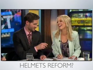 HELMETS REFORM?
 