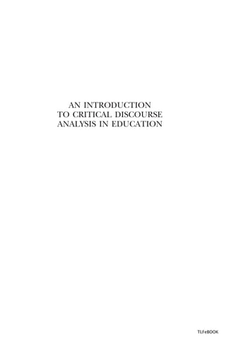 AN INTRODUCTION
TO CRITICAL DISCOURSE
ANALYSIS IN EDUCATION

TLFeBOOK

 
