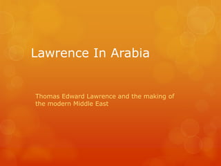 Lawrence In Arabia 
Thomas Edward Lawrence and the making of the modern Middle East  