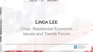 LINDA LEE
Chair, Residential Economic
Issues and Trends Forum
 