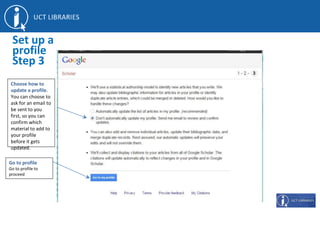 Go to profile
Go to profile to
proceed
Set up a
profile
Step 3
Choose how to
update a profile.
You can choose to
ask for an email to
be sent to you
first, so you can
confirm which
material to add to
your profile
before it gets
updated.
 