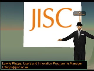 Lawrie Phipps, Users and Innovation Programme Manager [email_address] 