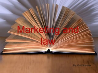 Marketing and
    law

           By: Kirti Sharma
 