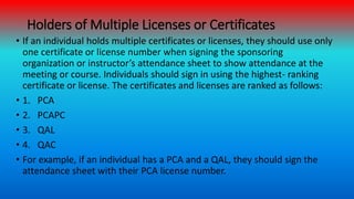 Holders of Multiple Licenses or Certificates
• If an individual holds multiple certificates or licenses, they should use o...