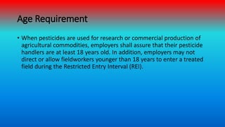 Age Requirement
• When pesticides are used for research or commercial production of
agricultural commodities, employers sh...