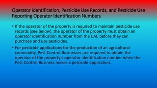Operator identification, Pesticide Use Records, and Pesticide Use
Reporting Operator Identification Numbers
• If the opera...
