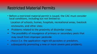 Restricted Material Permits
• Before a restricted material permit is issued, the CAC must consider
local conditions, inclu...