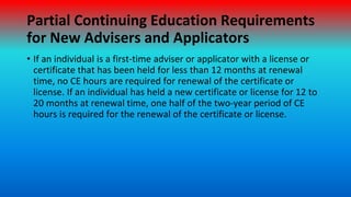 Partial Continuing Education Requirements
for New Advisers and Applicators
• If an individual is a first-time adviser or a...