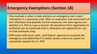 Emergency Exemptions (Section 18)
• One example is when a state declares an emergency over a pest
infestation in a particu...