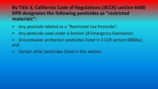 By Title 3, California Code of Regulations (3CCR) section 6400
DPR designates the following pesticides as “restricted
mate...