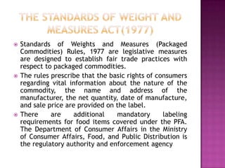 





Standards of Weights and Measures (Packaged
Commodities) Rules, 1977 are legislative measures
are designed to est...