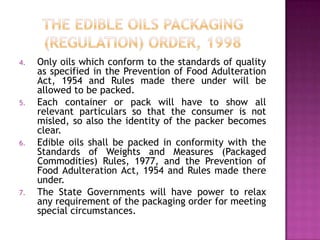 4.

5.

6.

7.

Only oils which conform to the standards of quality
as specified in the Prevention of Food Adulteration
Ac...