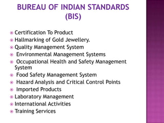 Certification To Product
 Hallmarking of Gold Jewellery.
 Quality Management System
 Environmental Management Systems
...