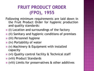 Following minimum requirements are laid down in
the Fruit Product Order for hygienic production
and quality standards:
 (...