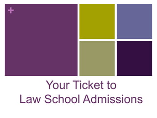 +




        Your Ticket to
    Law School Admissions
 