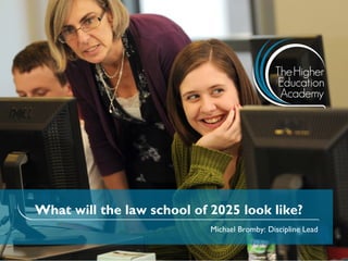 What will the law school of 2025 look like?
                            Michael Bromby: Discipline Lead
 
