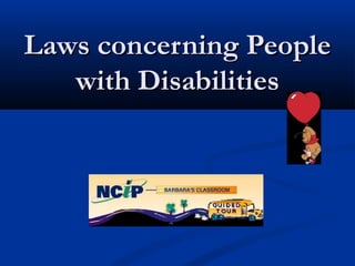 Laws concerning PeopleLaws concerning People
with Disabilitieswith Disabilities
 