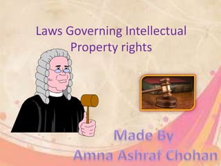 Laws Governing Intellectual
Property rights
 
