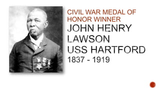 CIVIL WAR MEDAL OF
HONOR WINNER

 