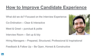 How to Improve Candidate Experience
What did we do? Focused on the Interview Experience
Co-Ordination – Clear & Interactiv...