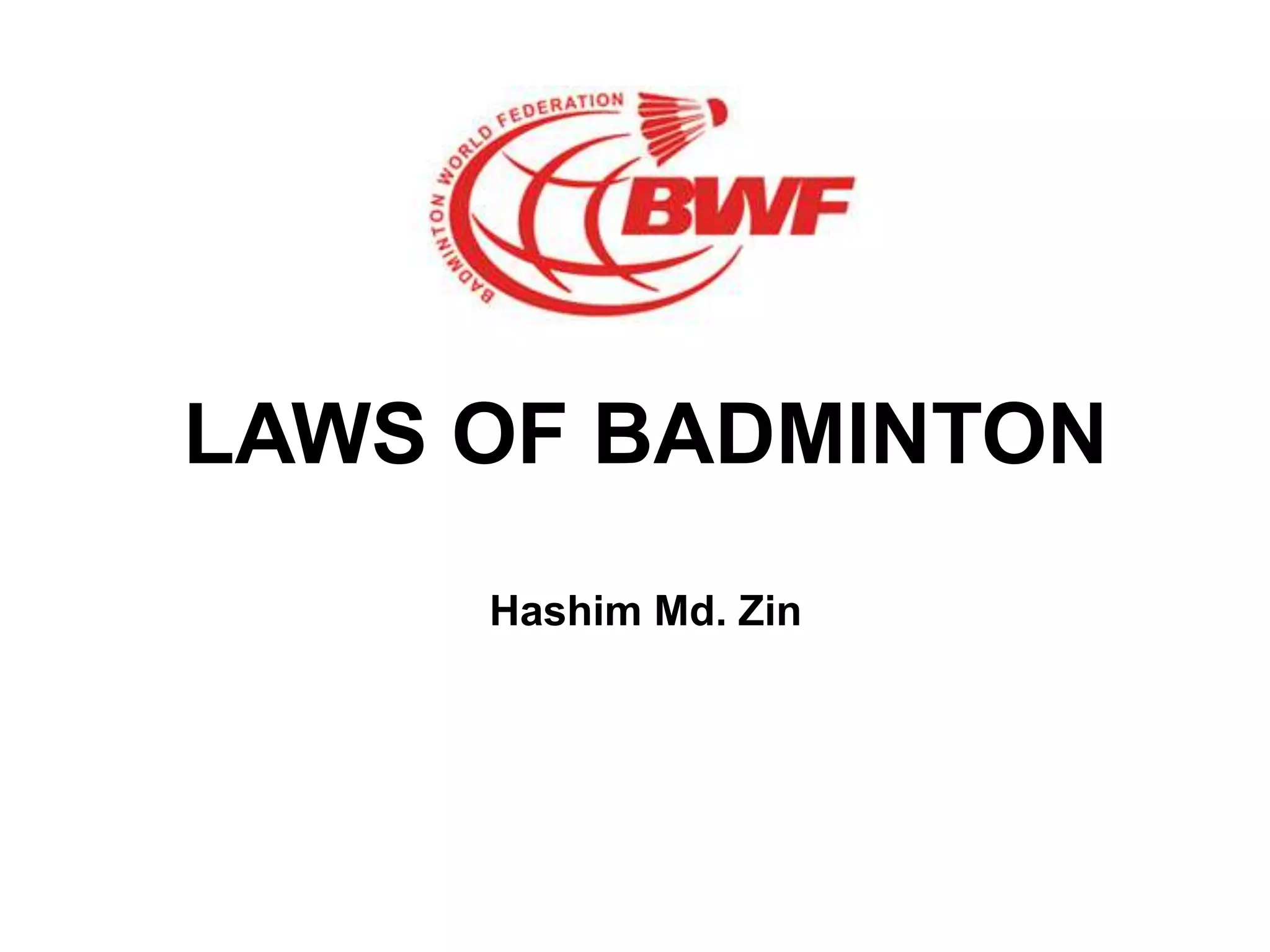 LAWS OF BADMINTON 
Hashim Md. Zin 
 