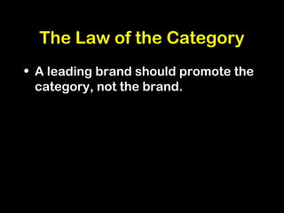 The Law of the Category
• A leading brand should promote the
category, not the brand.
 